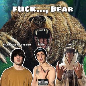 ****..., Bear (feat. greg & FUQ) [Explicit]