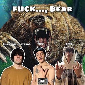 ****..., Bear (feat. greg & FUQ) (Explicit)