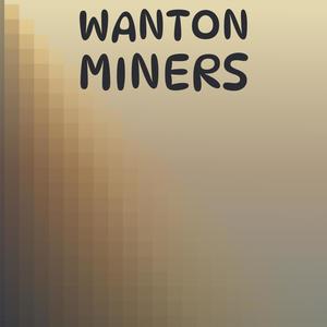 Wanton Miners