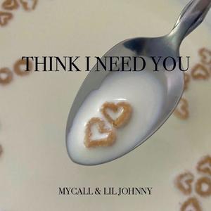 Think I need you (feat. Lil Johnny)