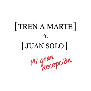 Mi Gran Decepción (feat. Juan Solo)