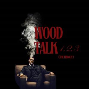 Wood Talk (The Trilogy) [Explicit]