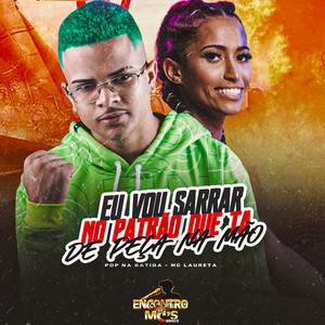 EU VOU SARRAR NO PATRÃO QUE TÁ DE PEÇA NA MÃO (Explicit)