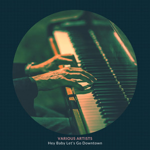 Hey Baby Let's Go Downtown