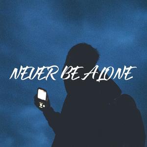 Never Be Alone