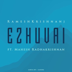 Ezhuvai(feat. Mahesh Radhakrishnan)