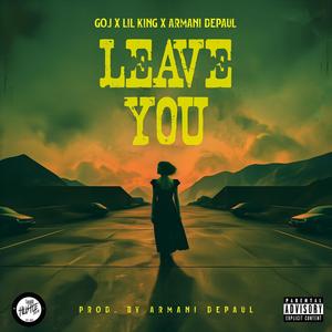 Leave You (feat. LiL King & Armani DePaul) (Explicit)