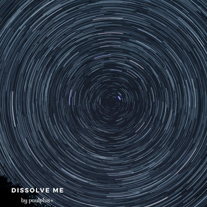 Dissolve me