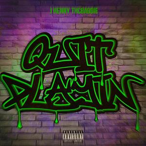 QUIT PLAYIN (feat. THCBADDIE) (Explicit)
