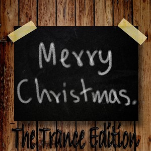 Merry Christmas, The Trance Edition (Energetic And Melodic Dance Anthems)