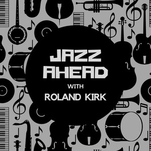 Jazz Ahead with Roland Kirk