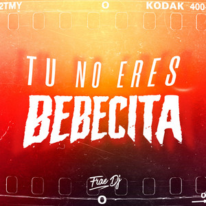 TU NO ERES BEBECITA (Remix)