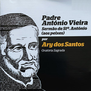 Padre António Vieira (Sermão De StºAntónio|Aos Peixes|Oratória Sagrada)