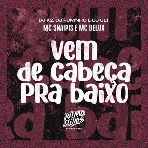 Vem de Cabeça pra Baixo (Explicit)