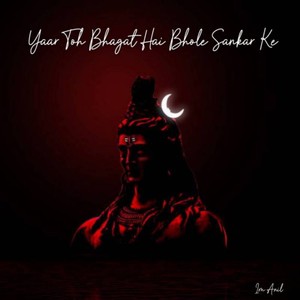 Yaar Toh Bhagat Hai Bhole Sankar Ke