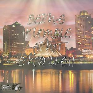 Being Humble Ain't Enough (Explicit)