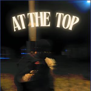 AT THE TOP (Explicit)