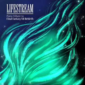 Lifestream - Piano Tribute to Final Fantasy VII Rebirth