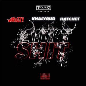 Ain't Shit(feat. Khalygud & Hatchet) (Explicit)