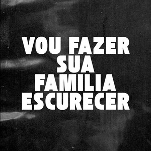 VOU FAZER SUA FAMILIA ESCURECER (Explicit)