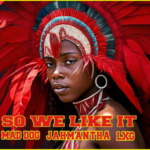 SO WE LIKE IT (feat. JAHMANTHA & LXG)