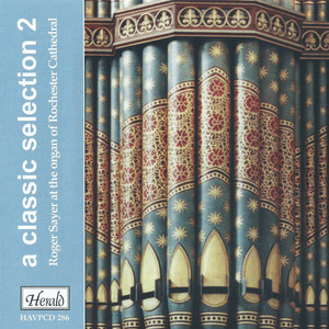 A Classic Selection: Roger Sayer at the Organ of Rochester Cathedral, Vol. 2