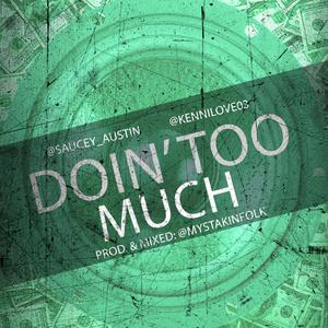 Doin' Too Much (feat. Saucey_Austin & Kennilove03)