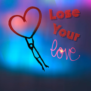 Lose Your Love