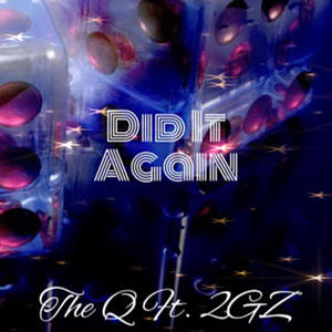 Did It Again-The Q (feat. 2GZ) [Explicit]