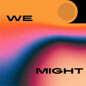 We Might (Explicit)