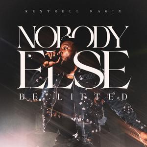 Nobody Else (Be Lifted)