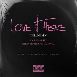 Love It Here (Deluxe Mix) (feat. Felicia Temple & Ali Caldwell) [Explicit]