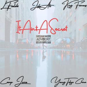 It Aint A Secret (feat. Camp Juce, L Fieldz, Jefe Ali & King Famous) [Explicit]