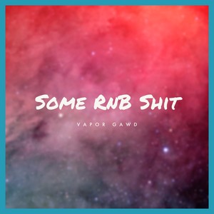 Some Rnb **** (Explicit)