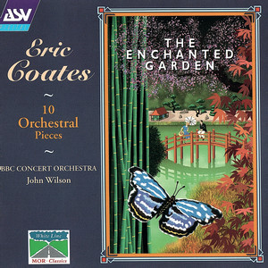 Coates: The Enchanted Garden; 10 Orchestral Pieces