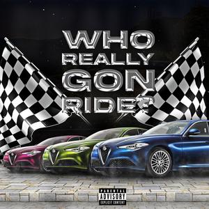 Who really gon ride ? (Explicit)