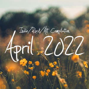 Indie/Rock/Alt Compilation - April 2022