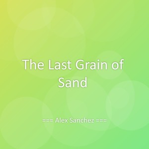 Alex Sanchez - The Last Grain of Sand