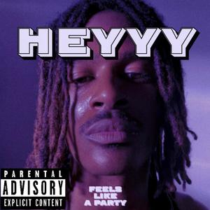 Heyyy (Feels like a party) [Explicit]