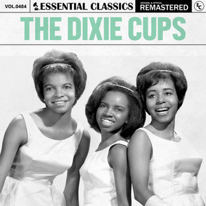 Essential Classics, Vol. 484: The Dixie Cups