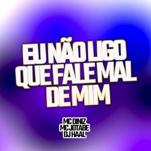 Eu Não Ligo que Fale Mal de Mim (feat. Mc Diniz & Mc Jotabe)