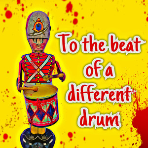To the beat of a different drum