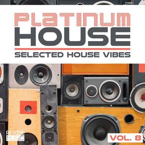 Platinum House - Selected House Vibes, Vol. 8