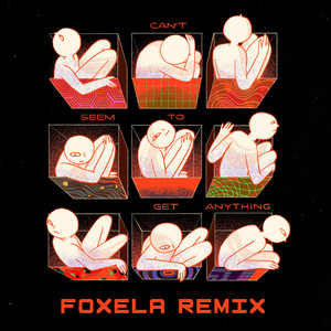 Can't Seem to Get Anything (Foxela Remix)