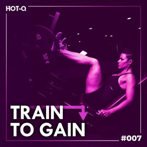 Train To Gain 007 (Explicit)