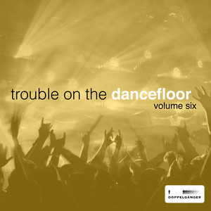 Trouble On the Dancefloor, Vol. 6