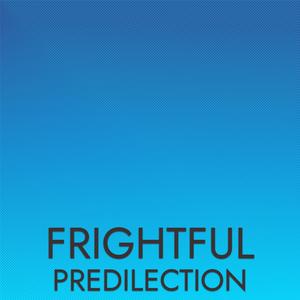 Frightful Predilection