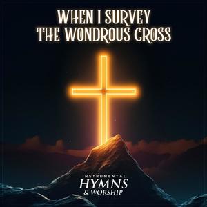 When I Survey the Wondrous Cross