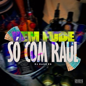 VAI FUDE SÓ COM RAUL (Explicit)