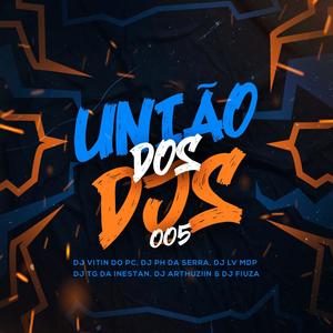 União Dos Dj's 005(feat. Dj Ph Da Serra, Dj Lv Mdp, Dj Fiuza, Dj Tg Da Inestan & DJ ARTHUZIIN) (Explicit)